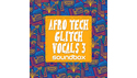 SOUNDBOX AFRO TECH GLITCH VOCALS 3 の通販