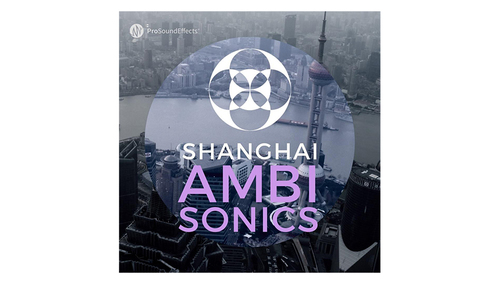 Pro Sound Effects Shanghai Ambisonics 