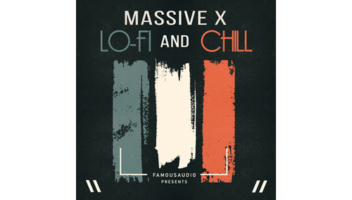 FAMOUS AUDIO MASSIVE X - LOFI AND CHILL 