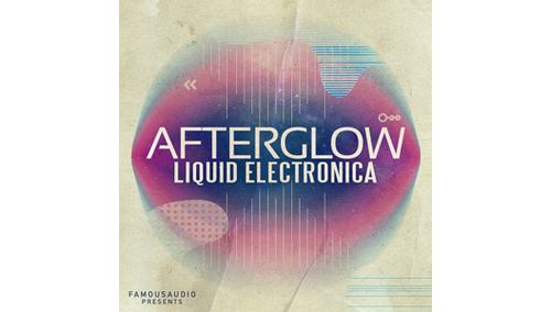 FAMOUS AUDIO AFTERGLOW - LIQUID ELECTRONICA 