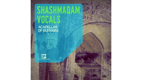 EARTH MOMENTS SHASHMAQAM VOCALS - ACAPELLAS OF BUKHARA 