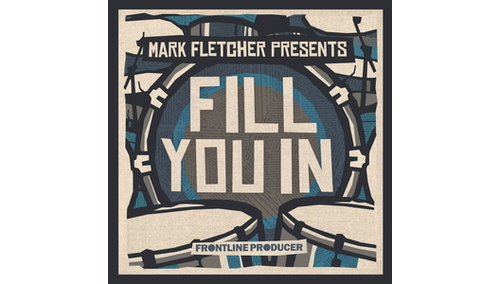 FRONTLINE PRODUCER MARK FLETCHER - FILL YOU IN 