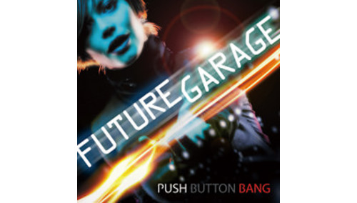 PUSH BUTTON BANG FUTURE GARAGE 