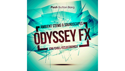 PUSH BUTTON BANG ODYSSEY FX AMBIENT STEMS & SOUNDSCAPES 