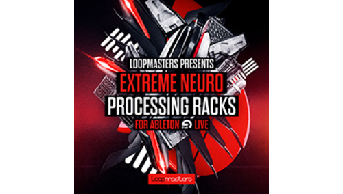 LOOPMASTERS EXTREME NEURO PROCESSING RACKS FOR ABLETON 