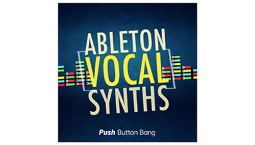 PUSH BUTTON BANG ABLETON VOCAL SYNTHS 