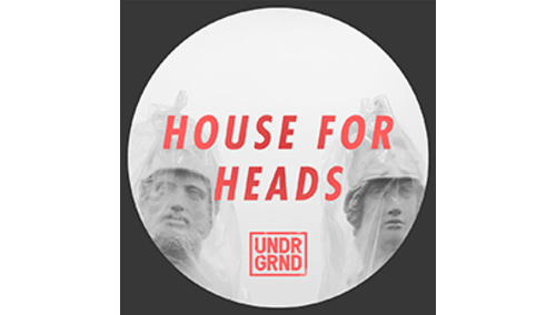 UNDRGRND HOUSE FOR HEADS 