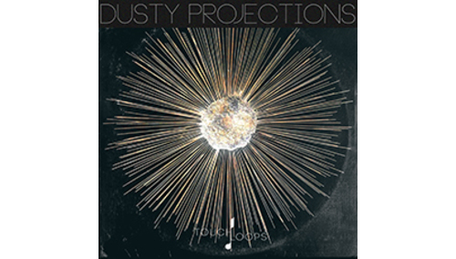 TOUCH LOOPS DUSTY PROJECTIONS 